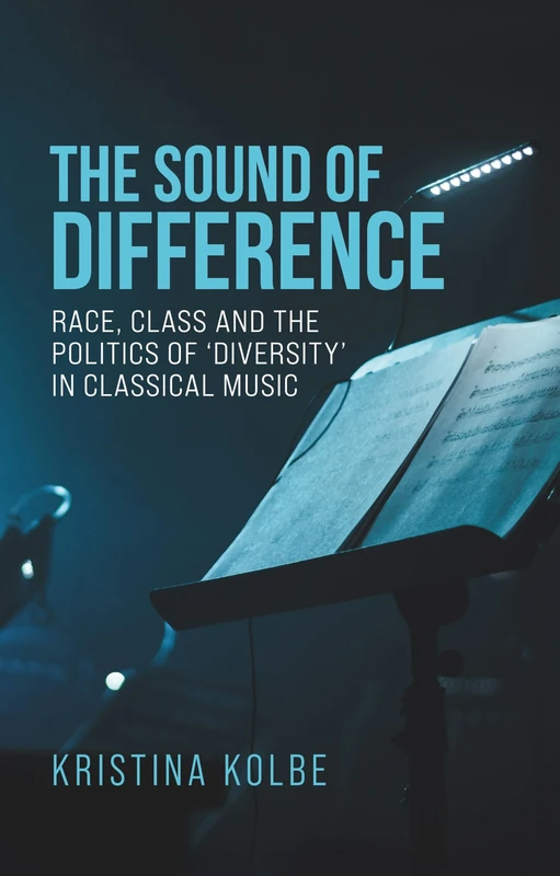 The Sound of Difference: Race, Class and the Politics of 'Diversity' in Classical Music (Music and Society) - Image 1