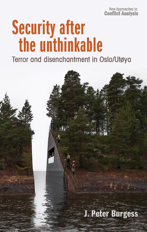 Security After the Unthinkable: Terror and Disenchantment in Norway (New Approaches to Conflict Analysis)