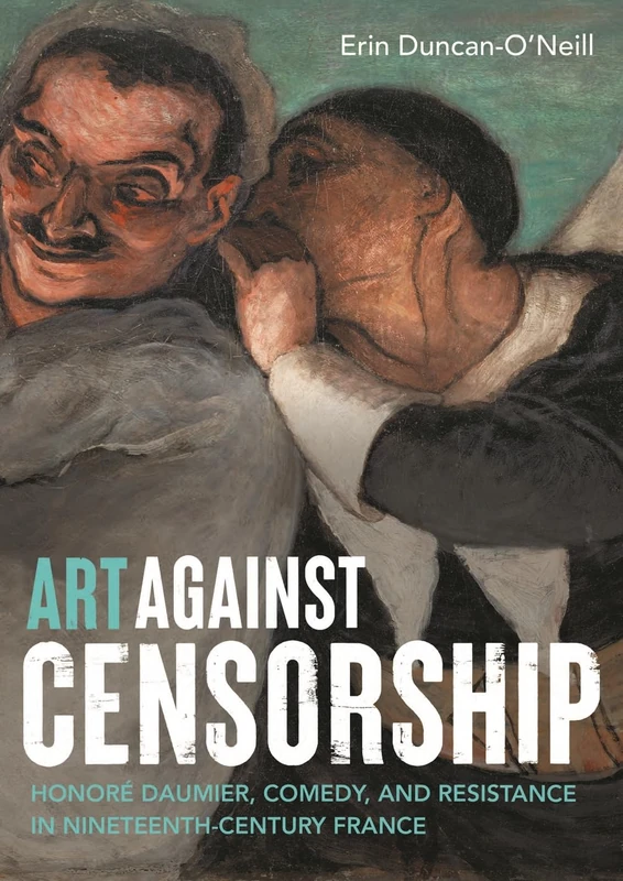 Art Against Censorship: Honoré Daumier, Comedy, and Resistance in Nineteenth-Century France