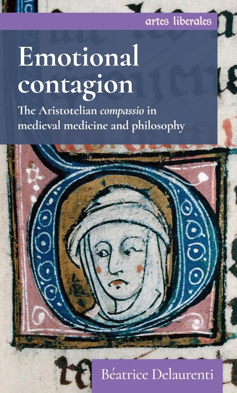 Emotional contagion: The Aristotelian Compassio in Medieval Medicine and Philosophy (Artes Liberales)