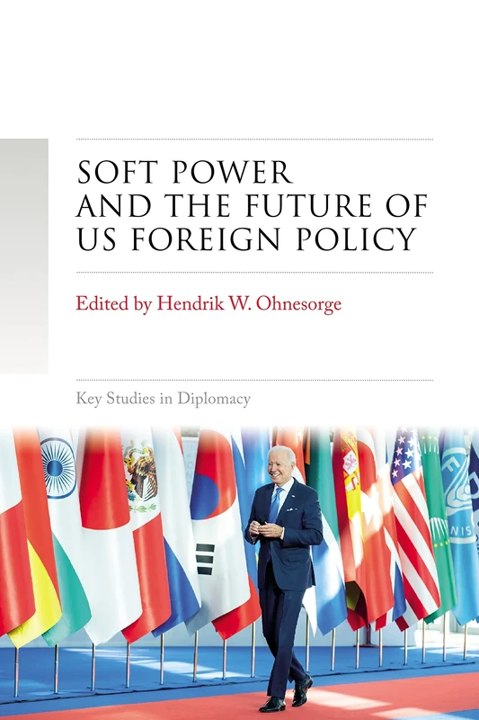 Soft Power and the Future of Us Foreign Policy (Key Studies in Diplomacy)