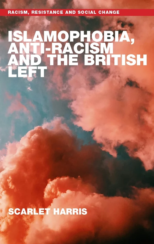 Islamophobia, anti-racism and the British left (Racism, Resistance and Social Change)