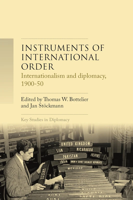 Instruments of international order: Internationalism and Diplomacy, 1900-50 (Key Studies in Diplomacy)