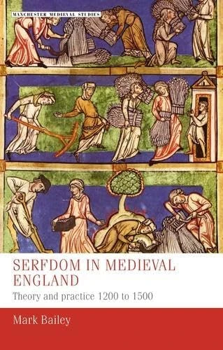 Serfdom in Medieval England: Theory and Practice 1200 to 1500 (Manchester Medieval Studies)