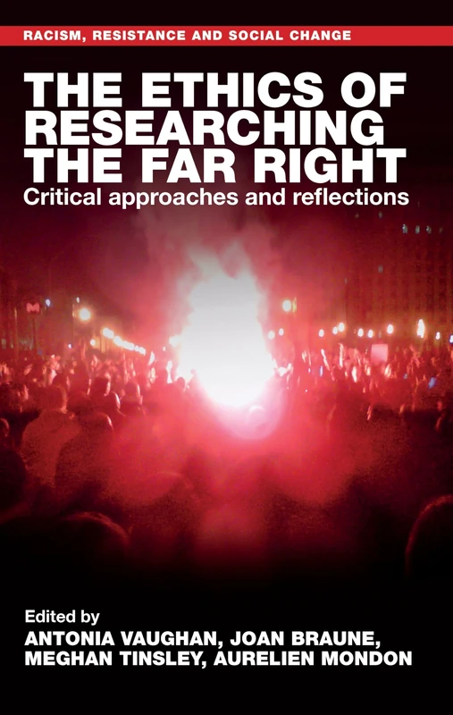 The Ethics of Researching the Far Right: Critical Approaches and Reflections (Racism, Resistance and Social Change)