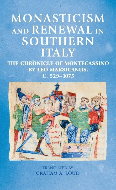 Monasticism and Renewal in Southern Italy: The Chronicle of Montecassino by Leo Marsicanus, c. 529–1075 (Manchester Medieval Sources) - Image 1
