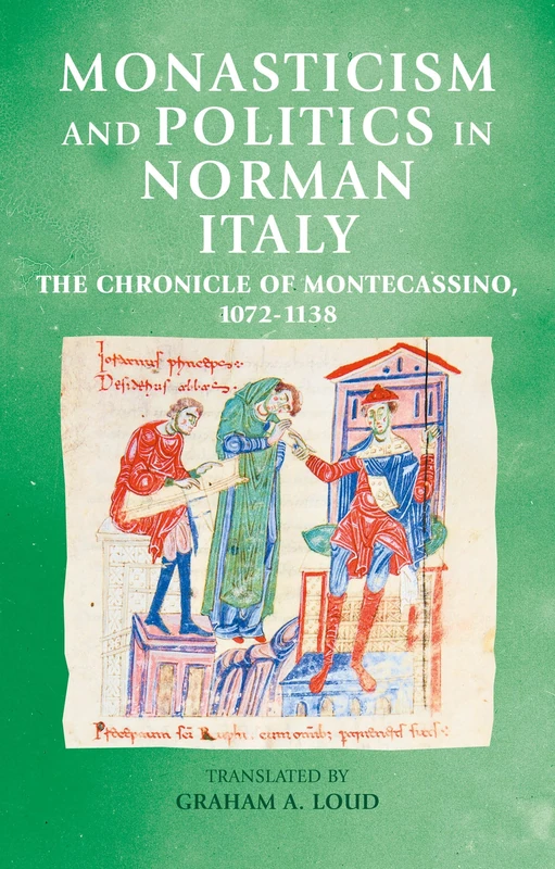 Monasticism and politics in Norman Italy: The Chronicle of Montecassino, 1072–1138 (Manchester Medieval Sources) - Image 1