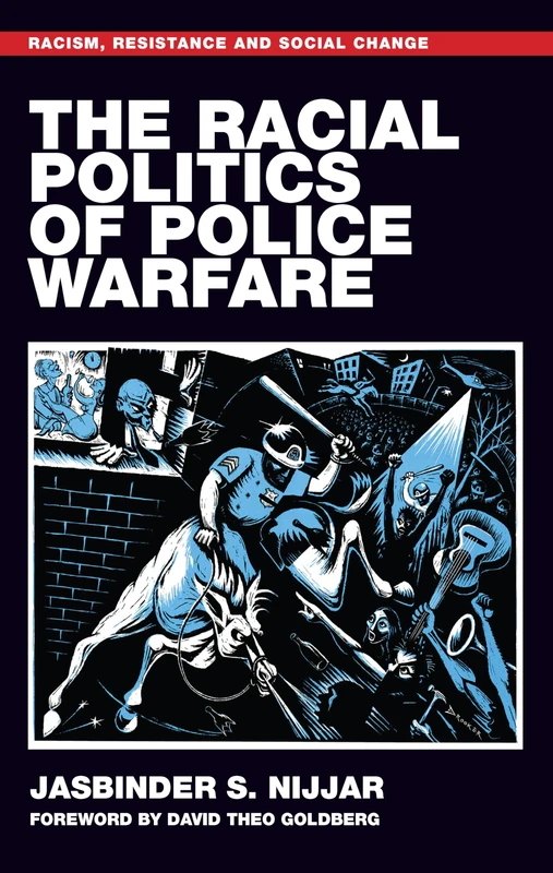 The racial politics of police warfare (Racism, Resistance and Social Change)