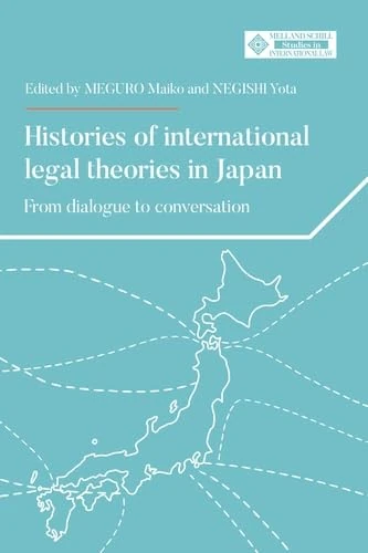 Histories of International Legal Theories in Japan: From Dialogue to Conversation (Melland Schill Perspectives on International Law)