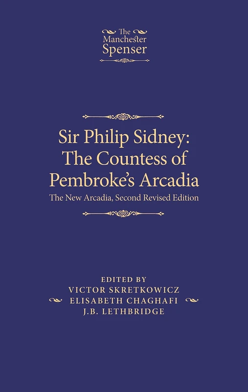 Sir Philip Sidney: the Countess of Pembroke's Arcadia: The New Arcadia, Second Revised Edition (The Manchester Spenser)