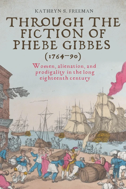 Through the fiction of Phebe Gibbes (1764–90): Women, Alienation, and Prodigality in the Long Eighteenth Century - Image 1