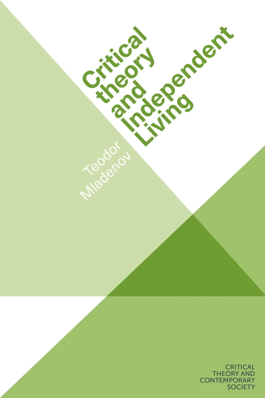 Critical Theory and Independent Living (Critical Theory and Contemporary Society)