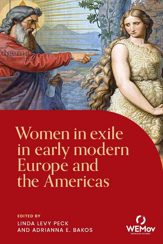 Women in Exile in Early Modern Europe and the Americas (Women on the Move)
