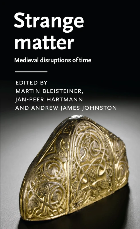 Strange Matter: Medieval Disruptions of Time (Manchester Medieval Literature and Culture)