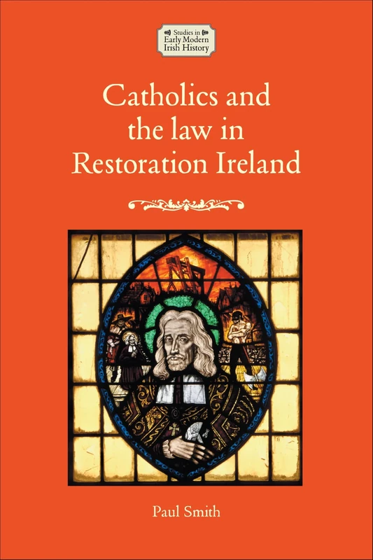 Catholics and the law in Restoration Ireland (Studies in Early Modern Irish History)