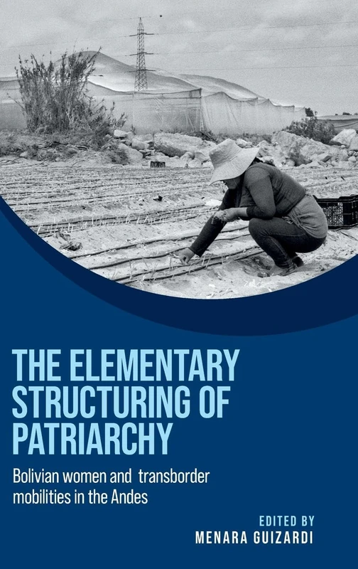 The Elementary Structuring of Patriarchy: Bolivian Women and Transborder Mobilities in the Andes (Women on the Move)