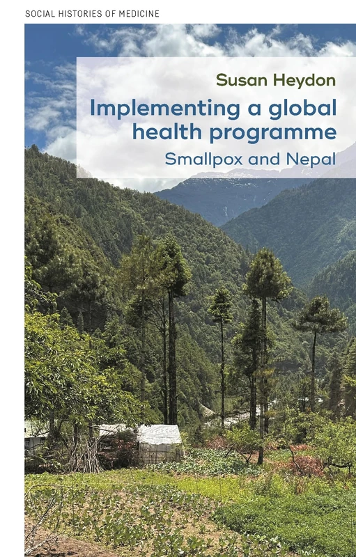 Implementing a global health programme: Smallpox and Nepal: 63 (Social Histories of Medicine) - Image 1