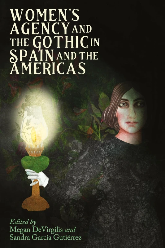 Women’s Agency and the Gothic in Spain and the Americas