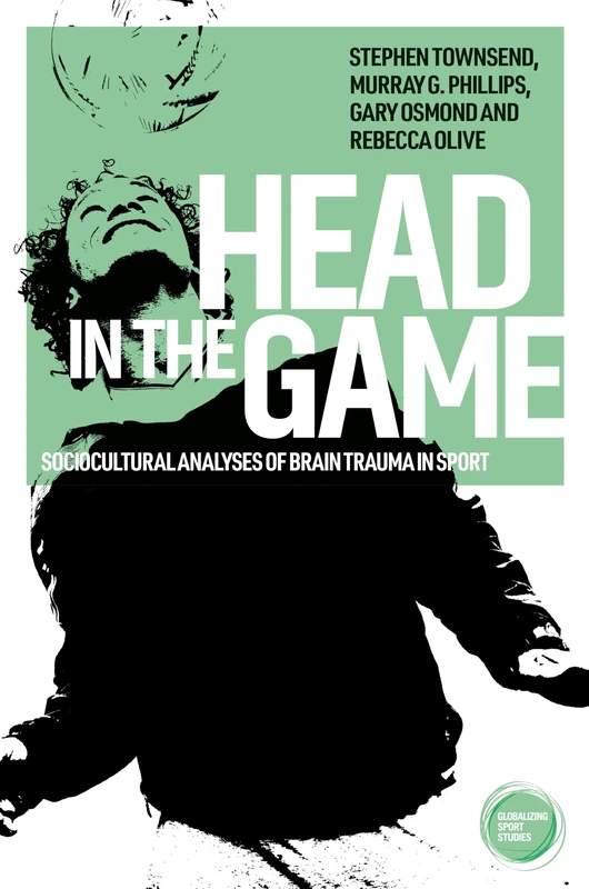 Head in the Game: Sociocultural Analyses of Brain Trauma in Sport (Globalizing Sport Studies) - Image 1
