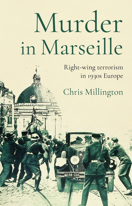 Murder in Marseille: Right-Wing Terrorism in 1930s Europe