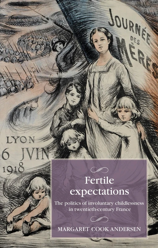 Fertile expectations: The politics of involuntary childlessness in twentieth-century France (Studies in Modern French and Francophone History) - Image 1