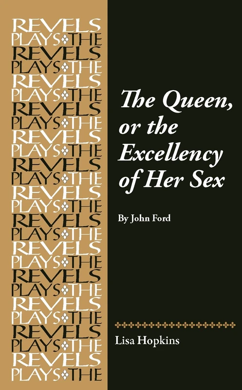The Queen, or the Excellency of Her Sex: By John Ford (The Revels Plays)