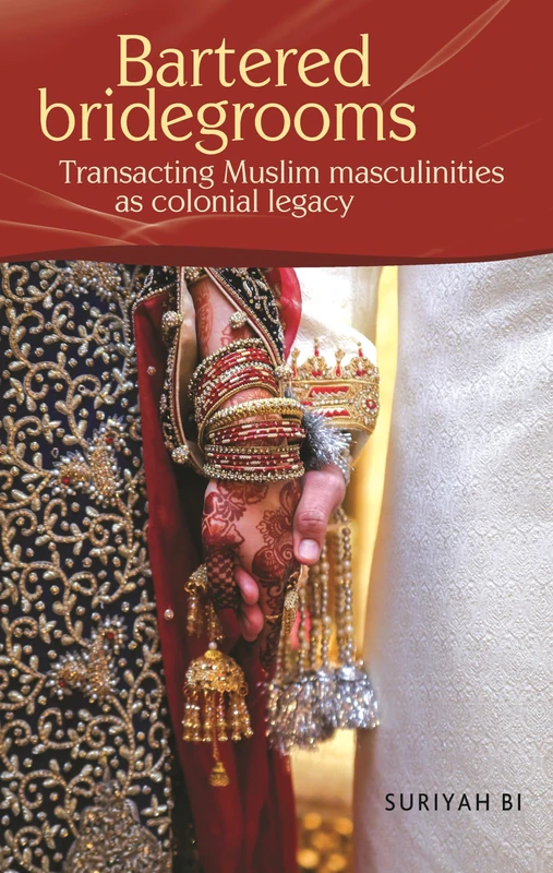 Bartered bridegrooms: Transacting Muslim Masculinities as Colonial Legacy