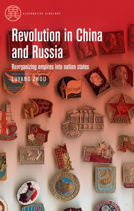 Revolution in China and Russia: Reorganizing empires into nation states (Alternative Sinology)