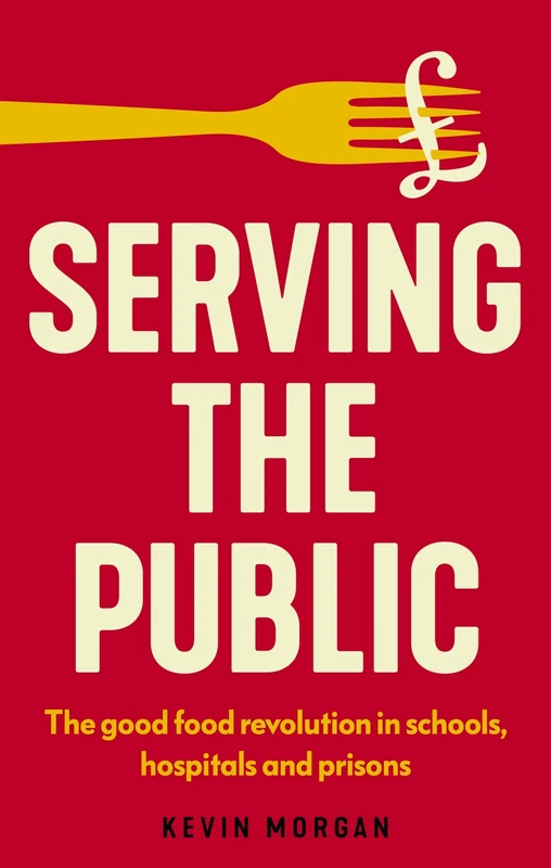 Serving the public: The Good Food Revolution in Schools, Hospitals and Prisons (Manchester Capitalism)