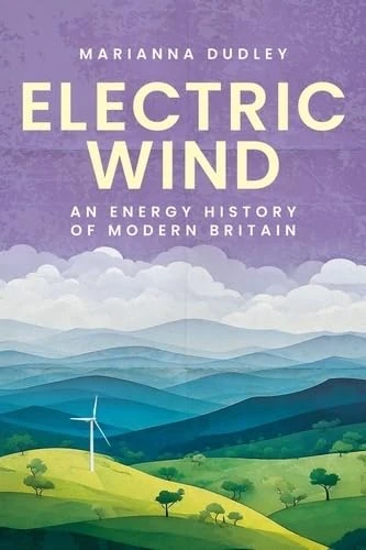 Electric Wind: An Energy History of Modern Britain
