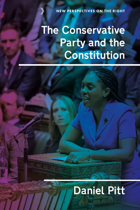 The Conservative Party and the constitution: Policies, paradigms and silence (New Perspectives on the Right)