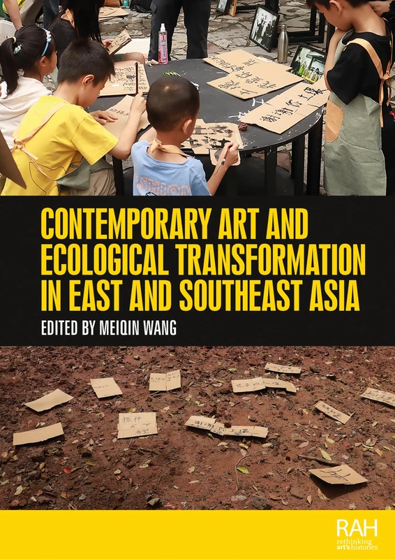 Contemporary art and ecological transformation in East and Southeast Asia (Rethinking Art's Histories)