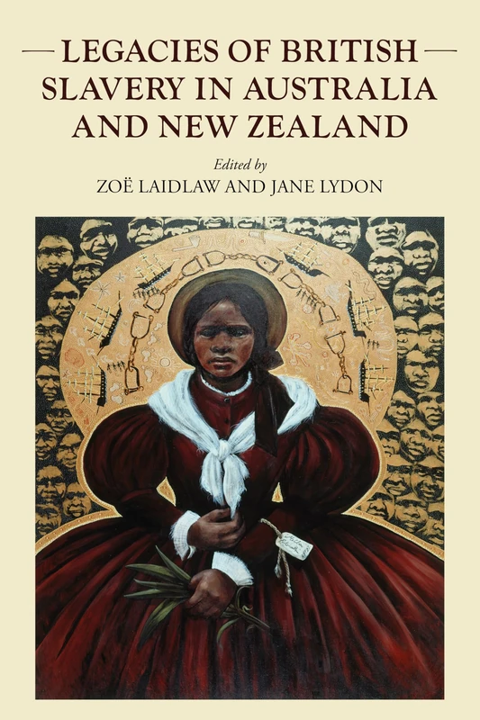 Legacies of British Slavery in Australia and New Zealand (Studies in Imperialism)
