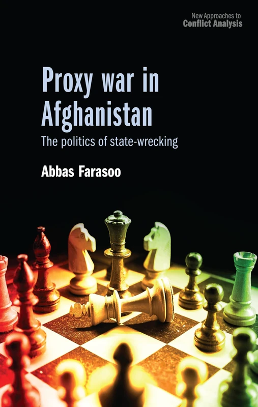 Proxy war in Afghanistan: The politics of state-wrecking (New Approaches to Conflict Analysis)
