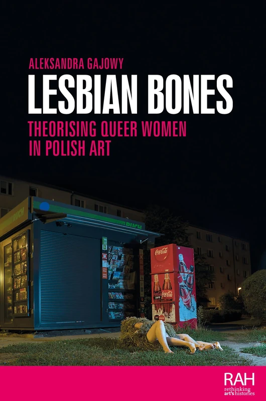 Lesbian bones: Theorising queer women in Polish art (Rethinking Art's Histories) - Image 1