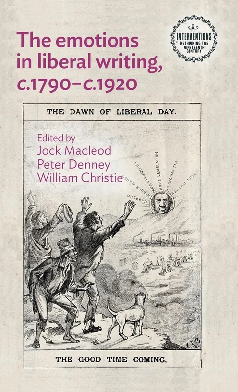 The emotions in liberal writing, c.1790–c.1920 (Interventions: Rethinking the Nineteenth Century)