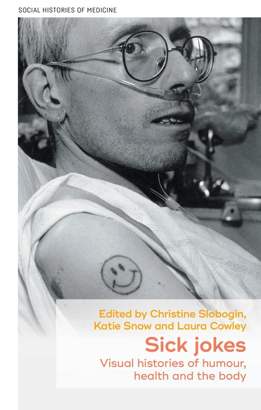 Sick jokes: Visual histories of humour, health and the body (Social Histories of Medicine)
