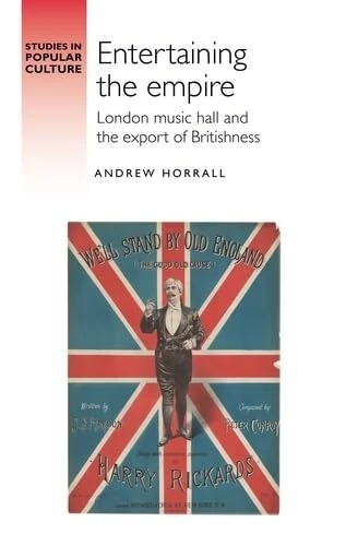 Entertaining the Empire: London Music Hall and the Export of Britishness (Studies in Popular Culture)