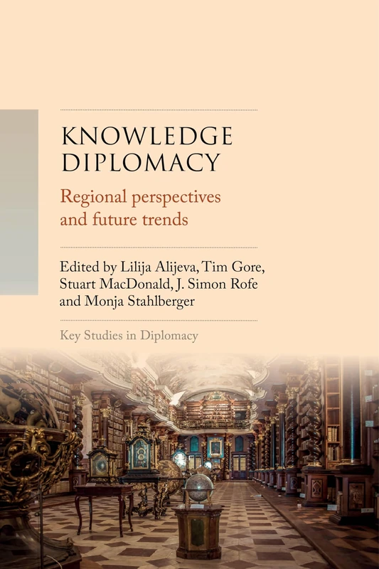 Knowledge Diplomacy: Regional Perspectives and Future Trends (Key Studies in Diplomacy)