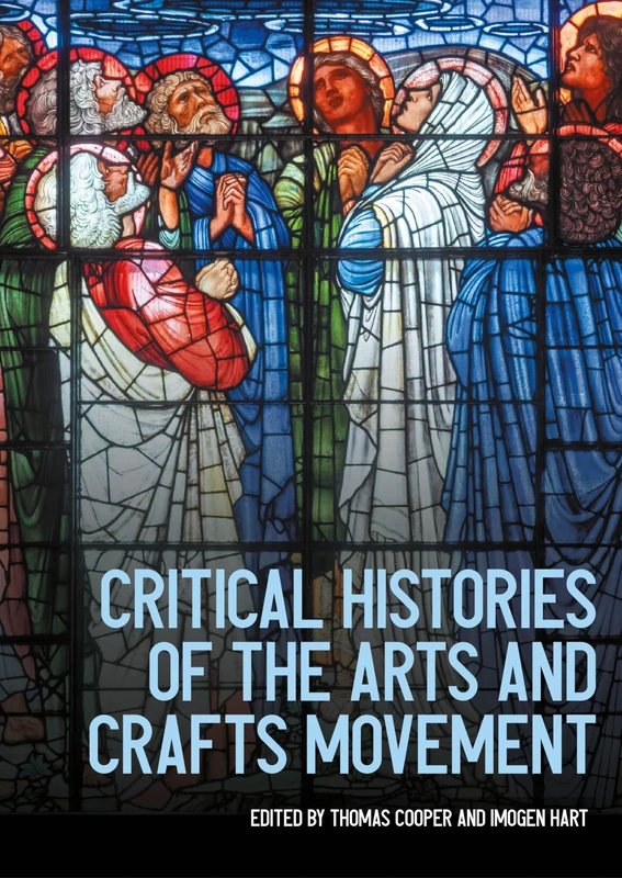 Critical histories of the Arts and Crafts movement (Studies in Design and Material Culture)