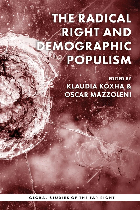 The radical right and demographic populism: The Transformation of Radical Right-Wing Populism (Global Studies of the Far Right)