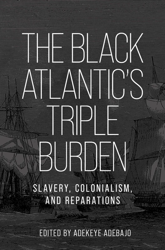 The Black Atlantic’s Triple Burden: Slavery, Colonialism, and Reparations