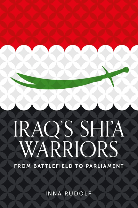 Iraq's Shi'a warriors: From battlefield to parliament (Identities and Geopolitics in the Middle East)