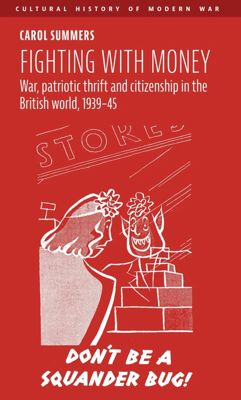 Fighting with money: War, patriotic thrift and citizenship in the British world, 193945 (Cultural History of Modern War) - Image 1