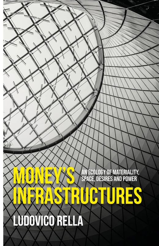 Money’s infrastructures: An ecology of materiality, space, desires, and power (Materialising the Digital)