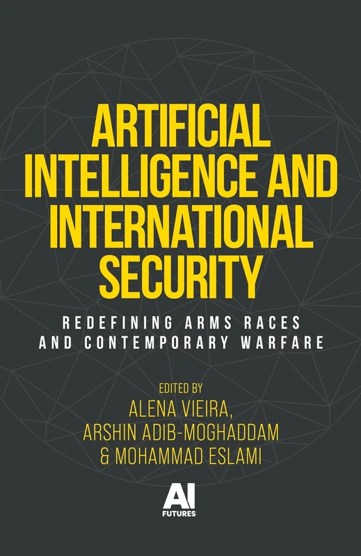 Artificial Intelligence and International Security: Redefining Arms Races and Contemporary Warfare (AI Futures)