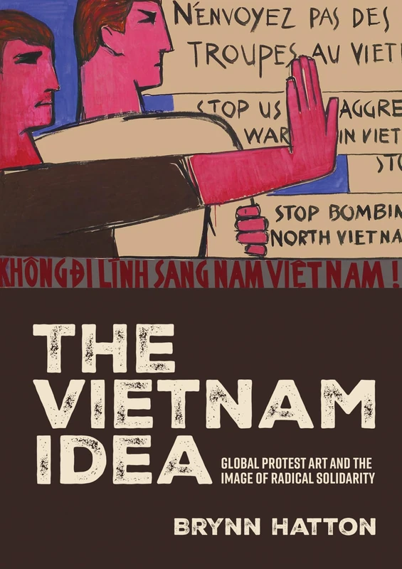The Vietnam idea: Global protest art and the image of radical solidarity