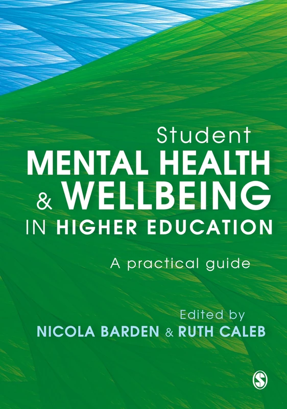 Student Mental Health and Wellbeing in Higher Education: A practical guide