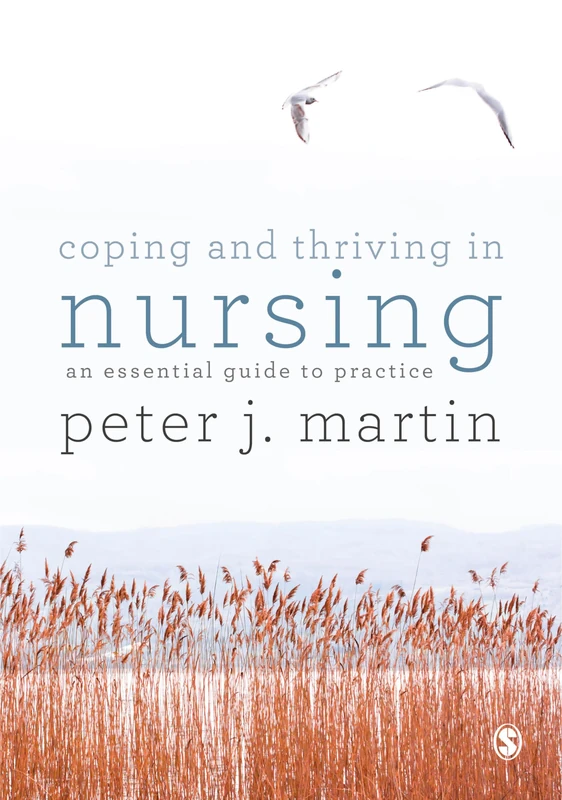 Coping and Thriving in Nursing: An Essential Guide to Practice