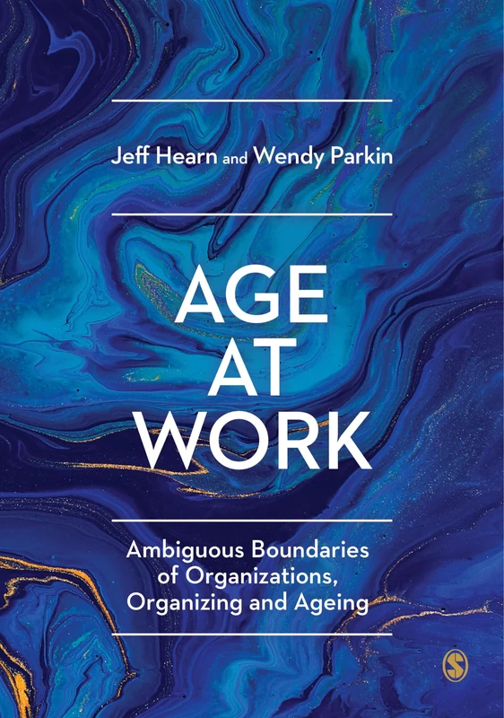 Age at Work: Ambiguous Boundaries of Organizations, Organizing and Ageing